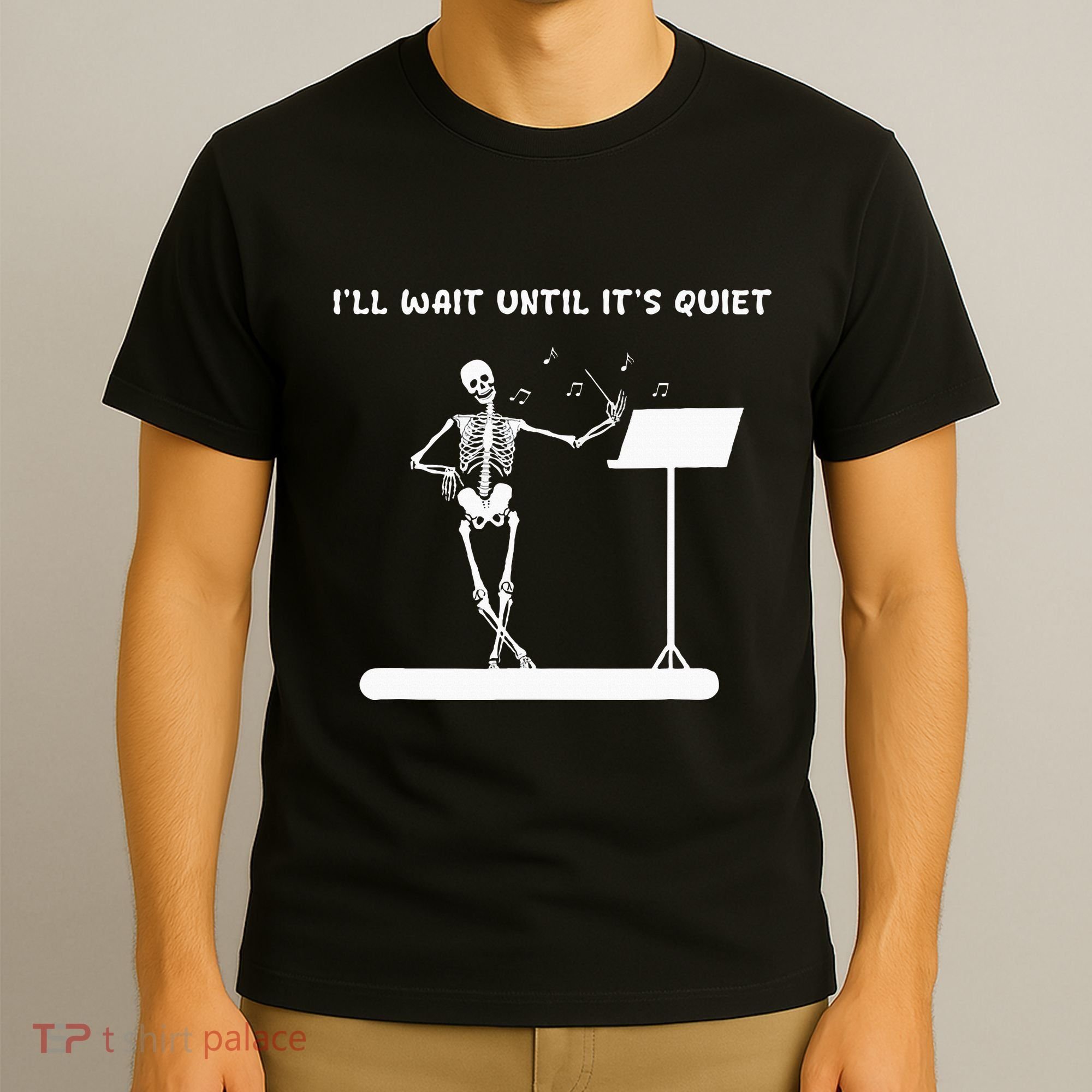 Funny Skeleton Music Teacher ILl Wait Until ItS Quiet T-Shirt