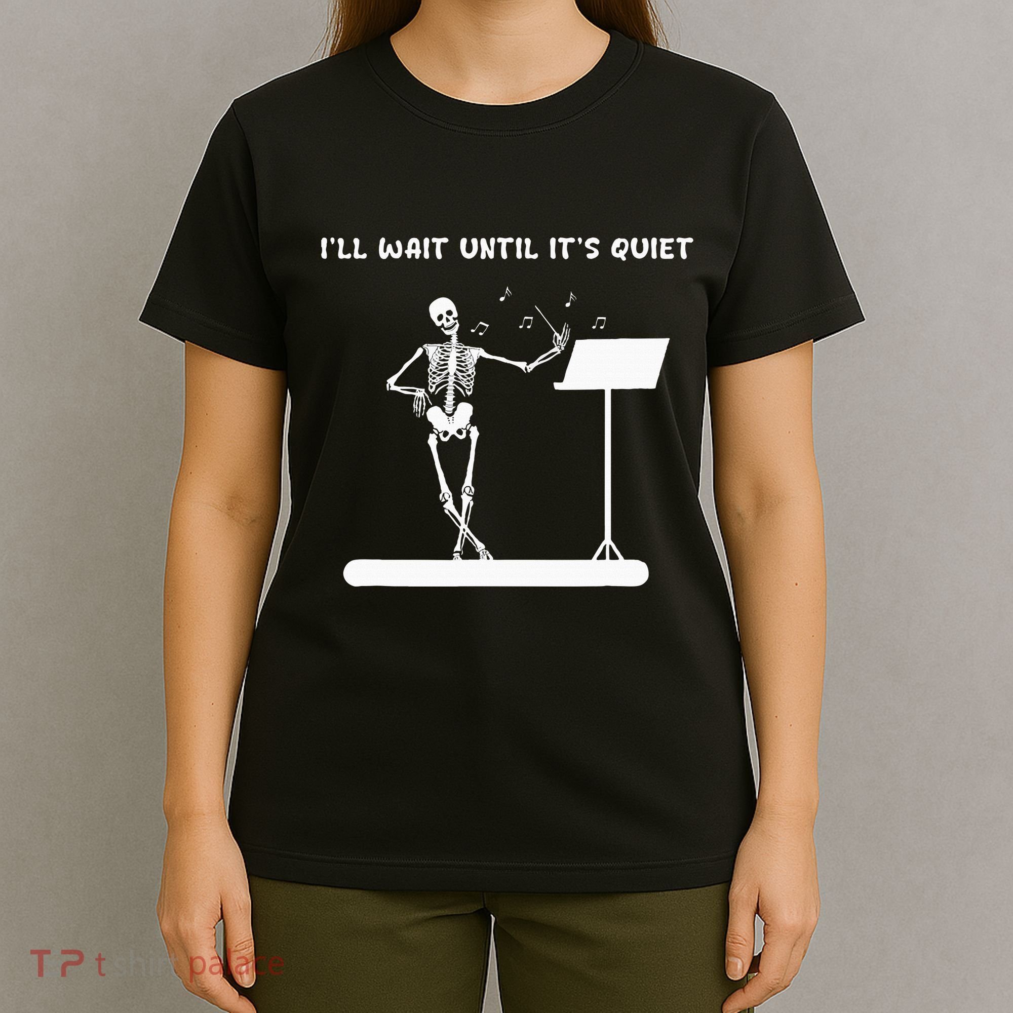 Funny Skeleton Music Teacher ILl Wait Until ItS Quiet T-Shirt