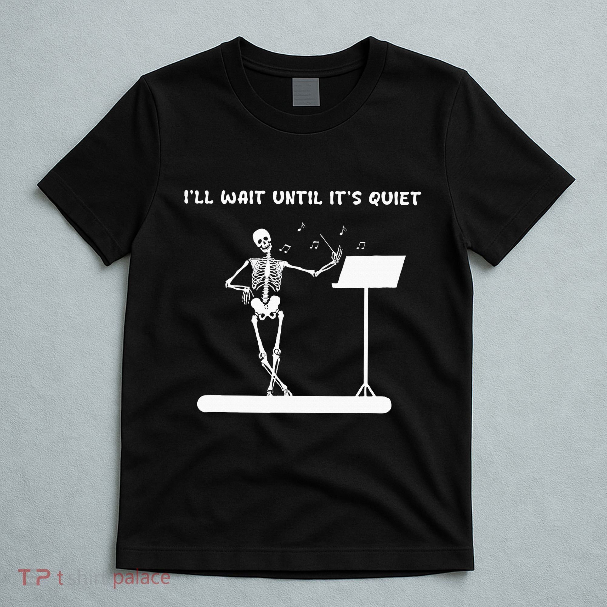 Funny Skeleton Music Teacher ILl Wait Until ItS Quiet T-Shirt