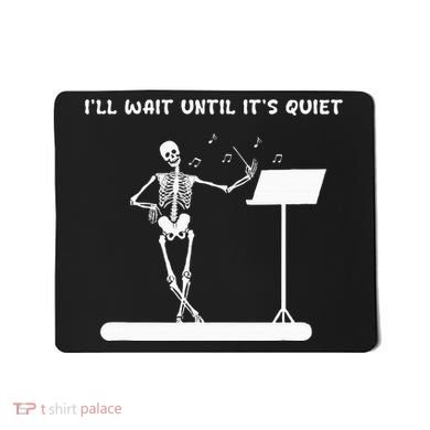 Funny Skeleton Music Teacher ILl Wait Until ItS Quiet Mousepad