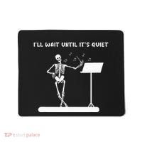 Funny Skeleton Music Teacher ILl Wait Until ItS Quiet Mousepad thumb 0