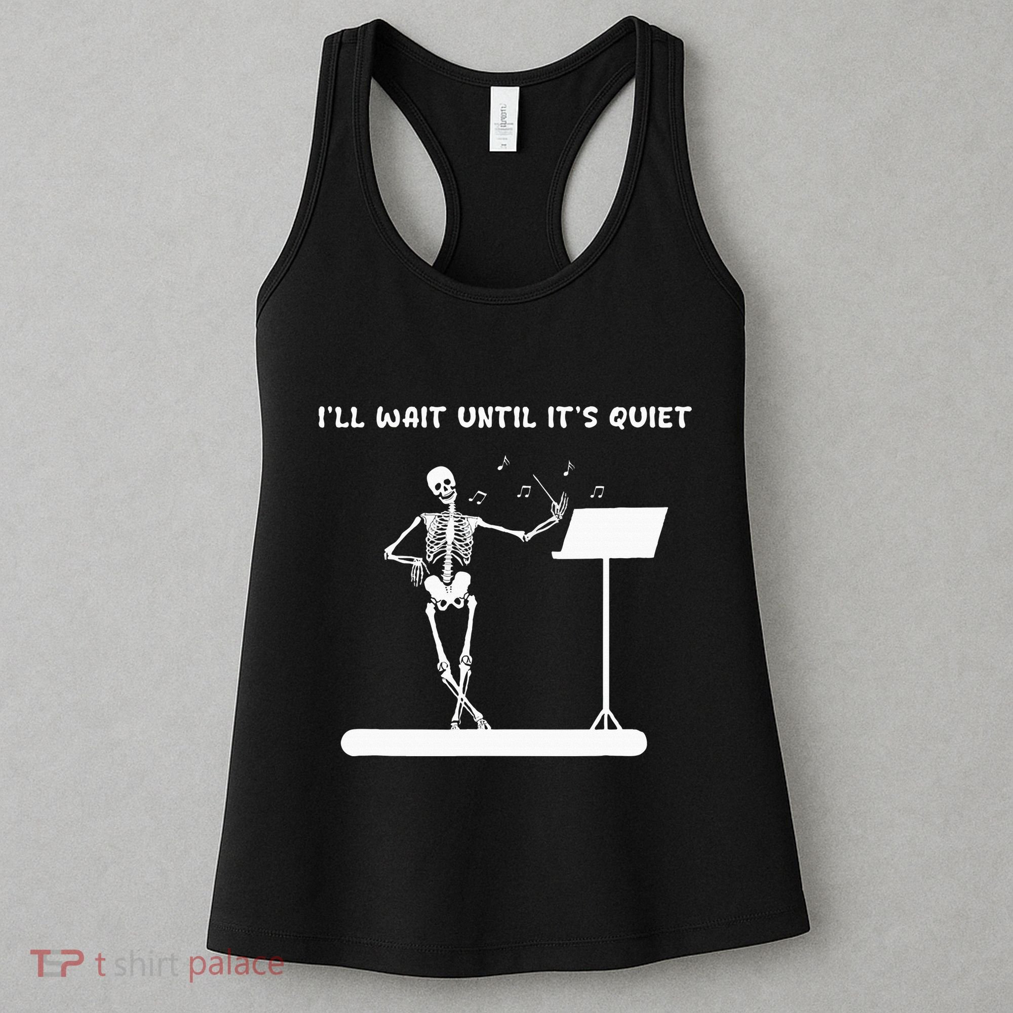 Funny Skeleton Music Teacher ILl Wait Until ItS Quiet Women's Tank Top