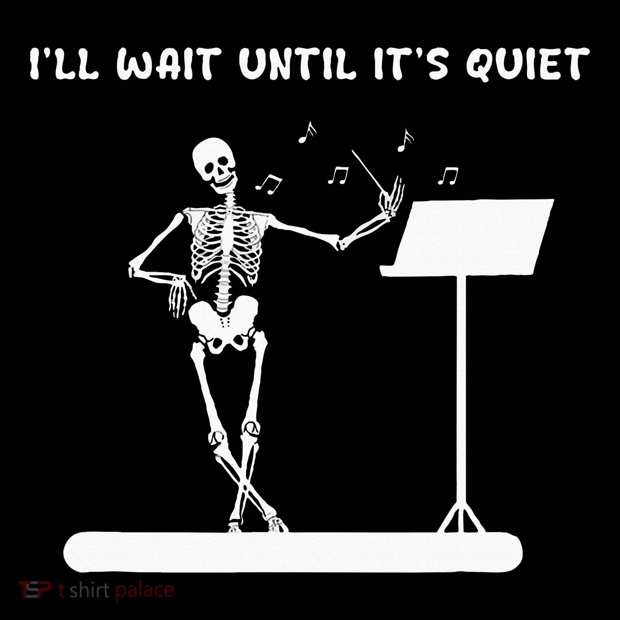 Funny Skeleton Music Teacher ILl Wait Until ItS Quiet Toddler Hoodie