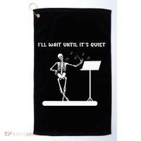 Funny Skeleton Music Teacher ILl Wait Until ItS Quiet Golf Towel thumb 0