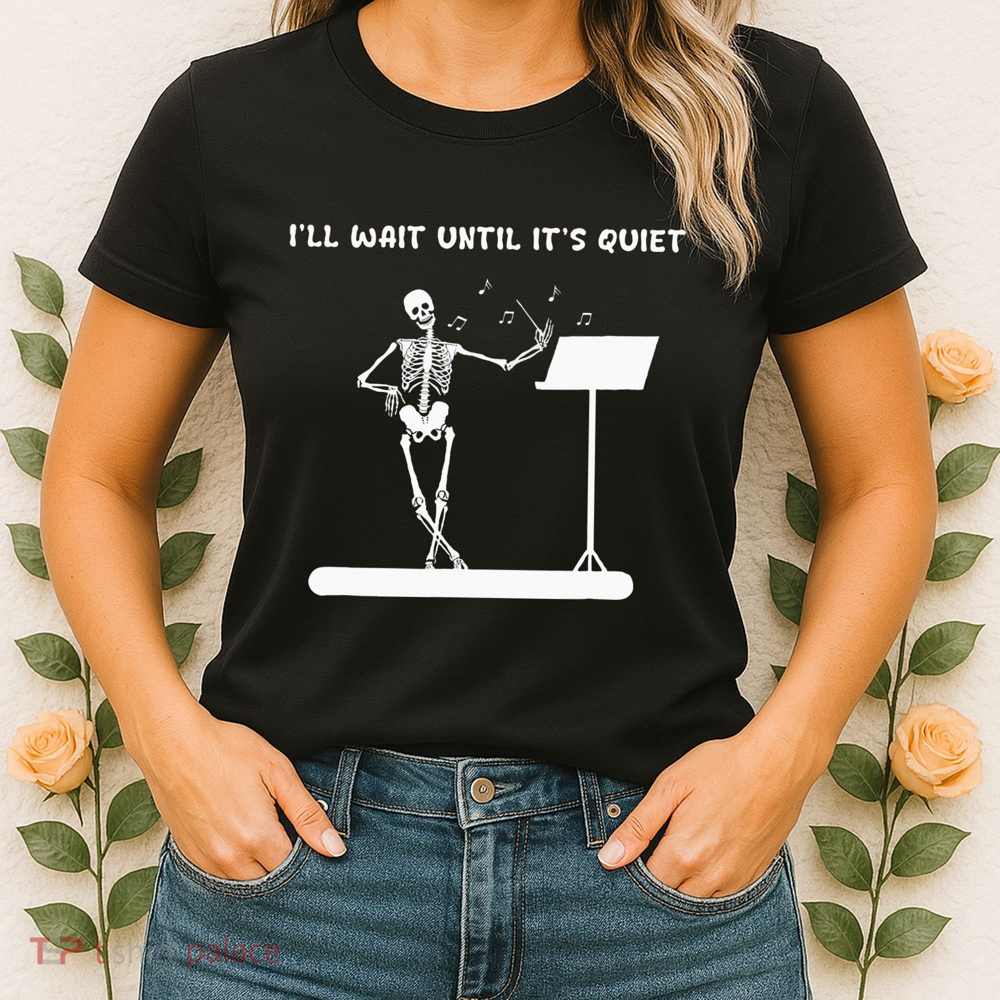 Funny Skeleton Music Teacher ILl Wait Until ItS Quiet Women's T-Shirt