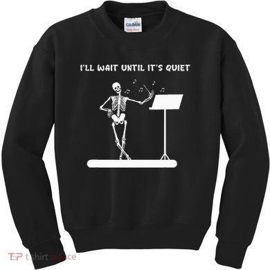 Funny Skeleton Music Teacher ILl Wait Until ItS Quiet Kids Sweatshirt