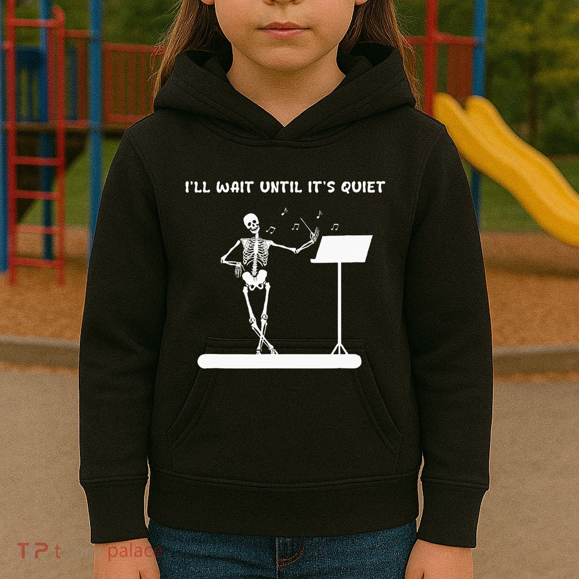 Funny Skeleton Music Teacher ILl Wait Until ItS Quiet Kids Hoodie
