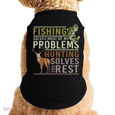 Fishing Solves Most Of My Problems Hunting Doggie Tank