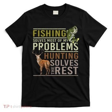 Fishing Solves Most Of My Problems Hunting T-Shirt