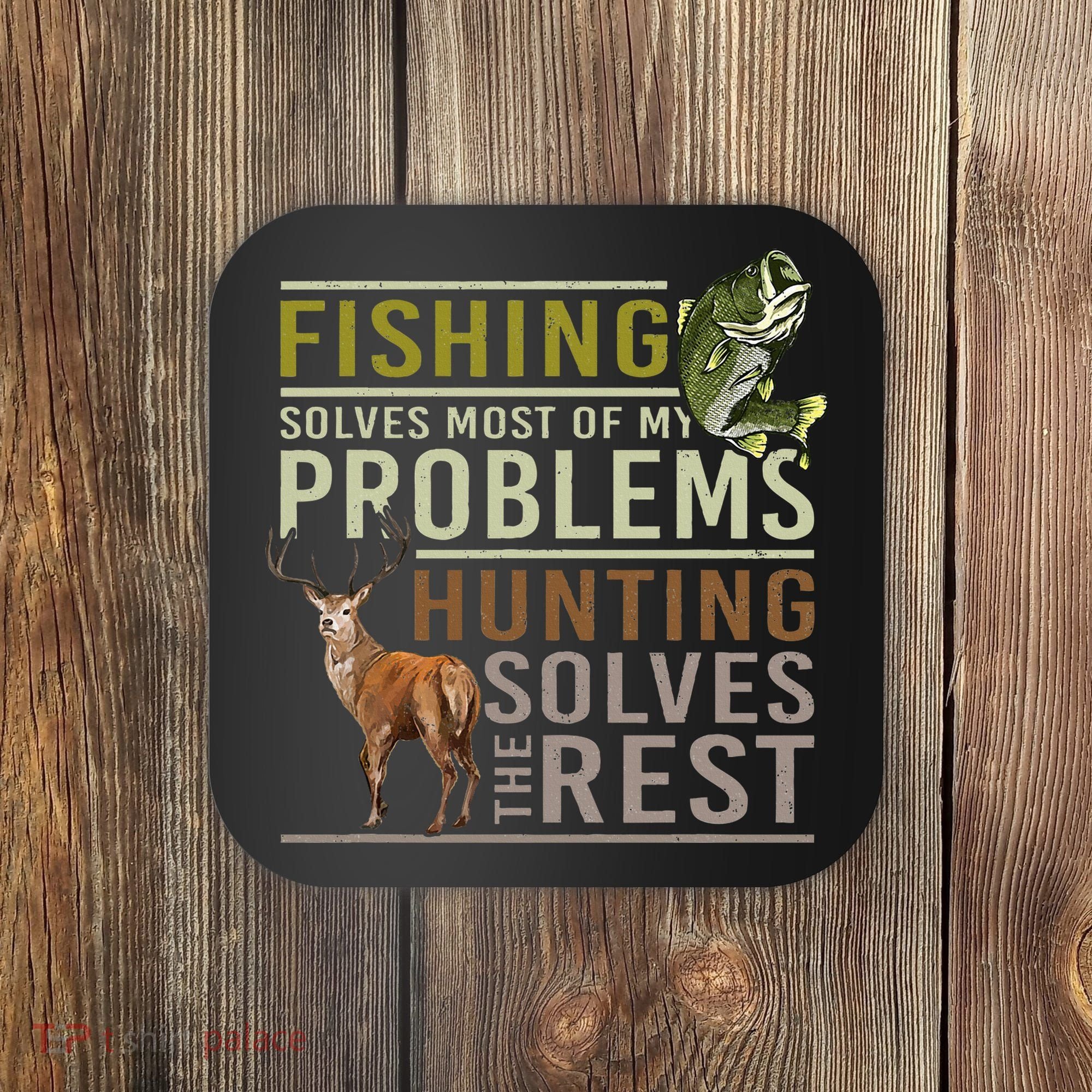 Fishing Solves Most Of My Problems Hunting Coaster