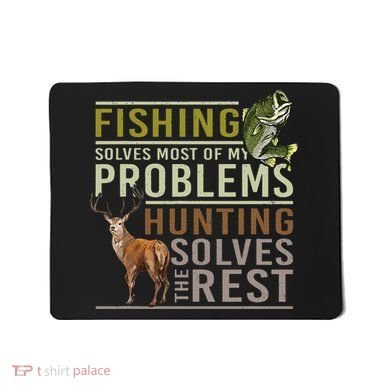 Fishing Solves Most Of My Problems Hunting Mousepad