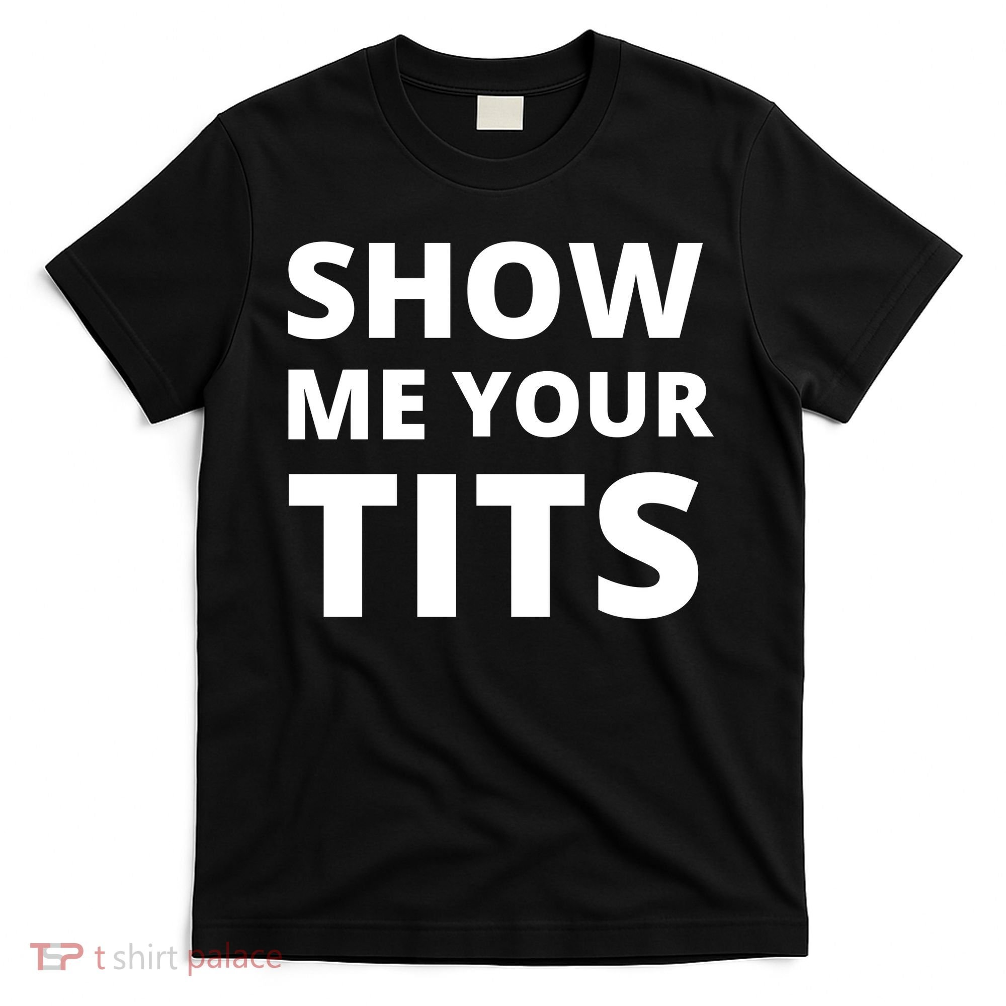 Funny Show Me Your Tits Party Shirt T-Shirt