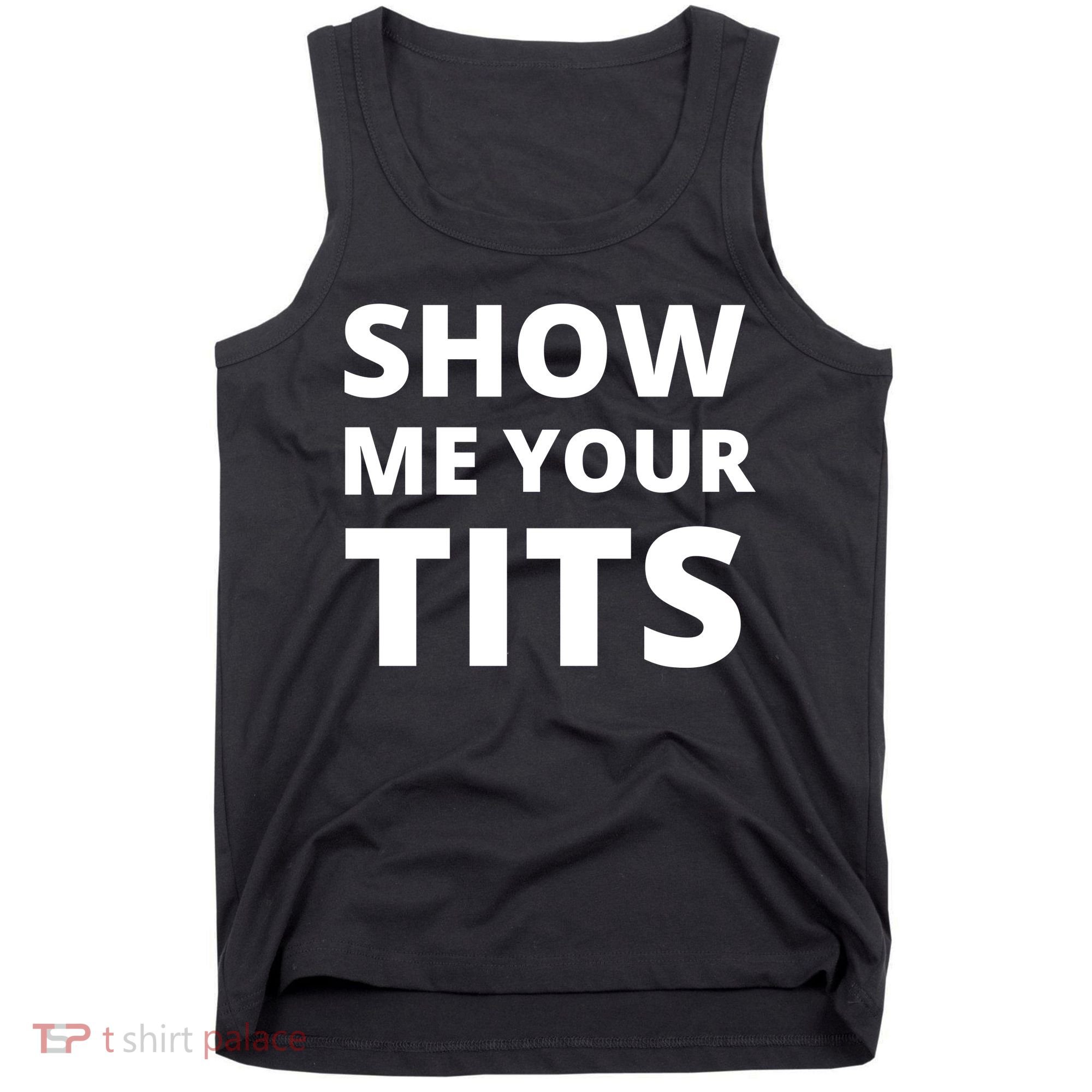 Funny Show Me Your Tits Party Shirt Tank Top