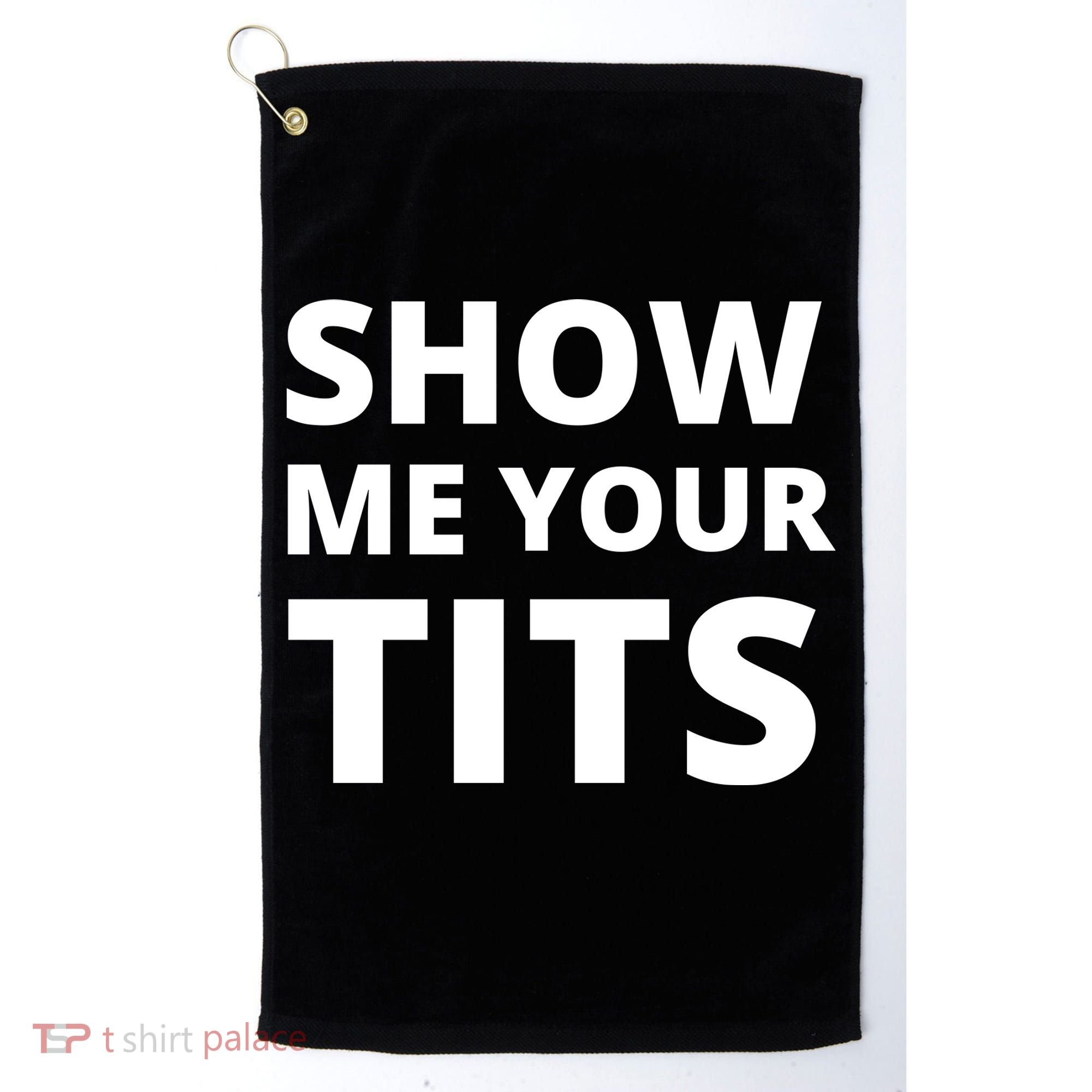 Funny Show Me Your Tits Party Shirt Golf Towel