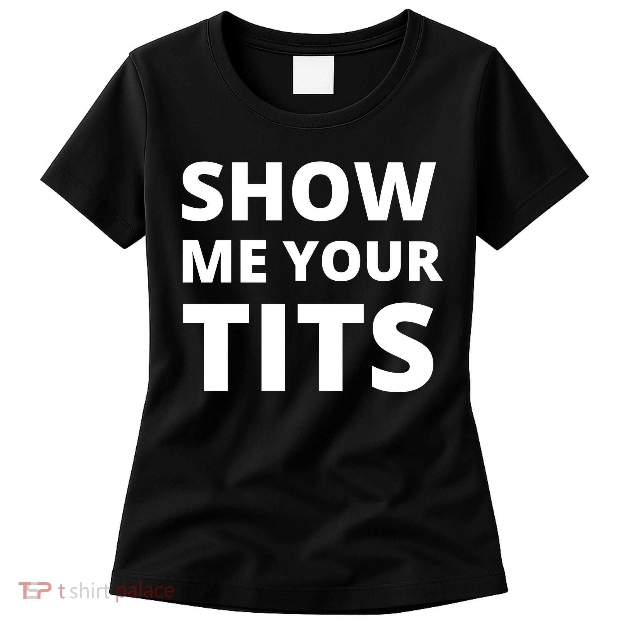 Funny Show Me Your Tits Party Shirt Women's T-Shirt