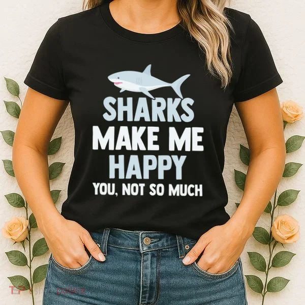 Funny Sharks Make Me Happy Women's T-Shirt