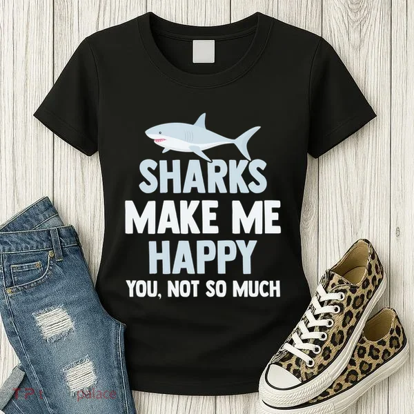 Funny Sharks Make Me Happy Women's T-Shirt