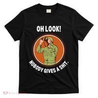 Funny Sarcastic Men Says Oh Look Nobody Gives A Shit Funny Novelty Sayings T-Shirt thumb 0