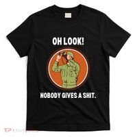Funny Sarcastic Men Says Oh Look Nobody Gives A Shit Funny Novelty Sayings T-Shirt thumb 0