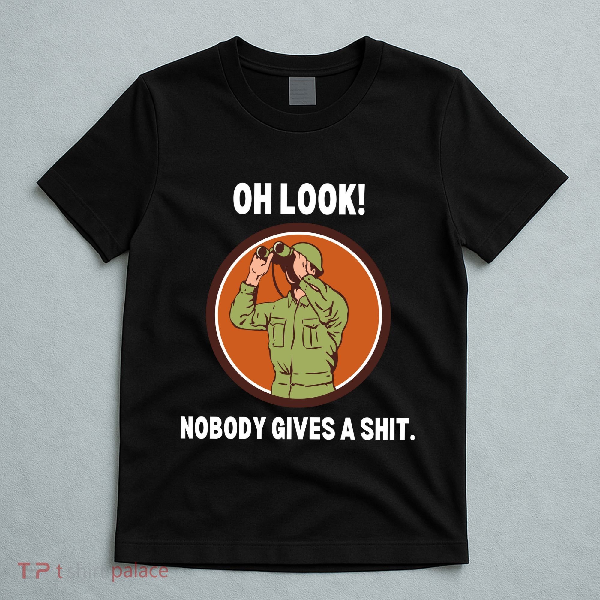Funny Sarcastic Men Says Oh Look Nobody Gives A Shit Funny Novelty Sayings T-Shirt