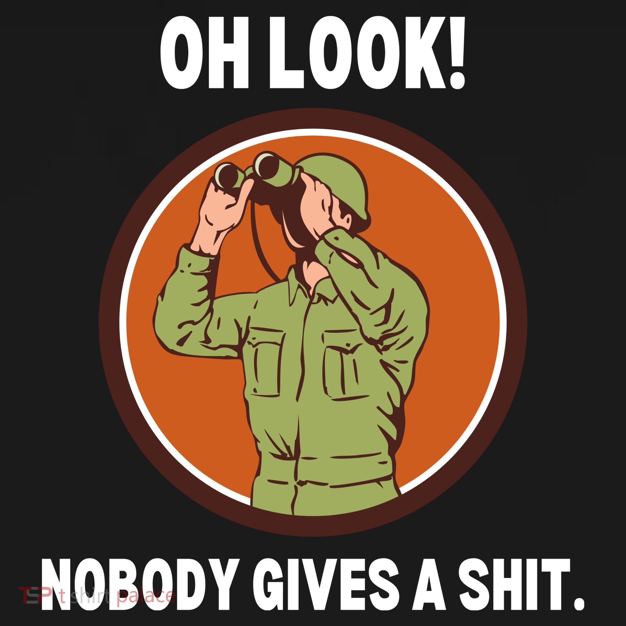Funny Sarcastic Men Says Oh Look Nobody Gives A Shit Funny Novelty Sayings T-Shirt