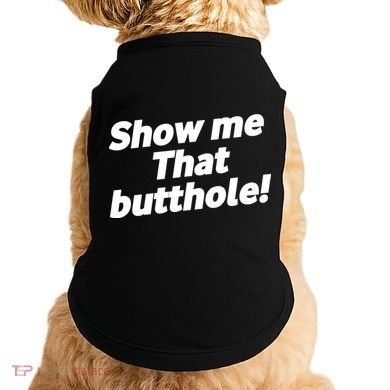 Funny Show Me That Butthole Doggie Tank