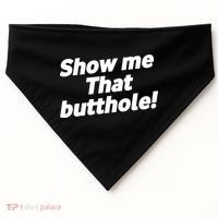 Funny Show Me That Butthole USA-Made Doggie Bandana thumb 0