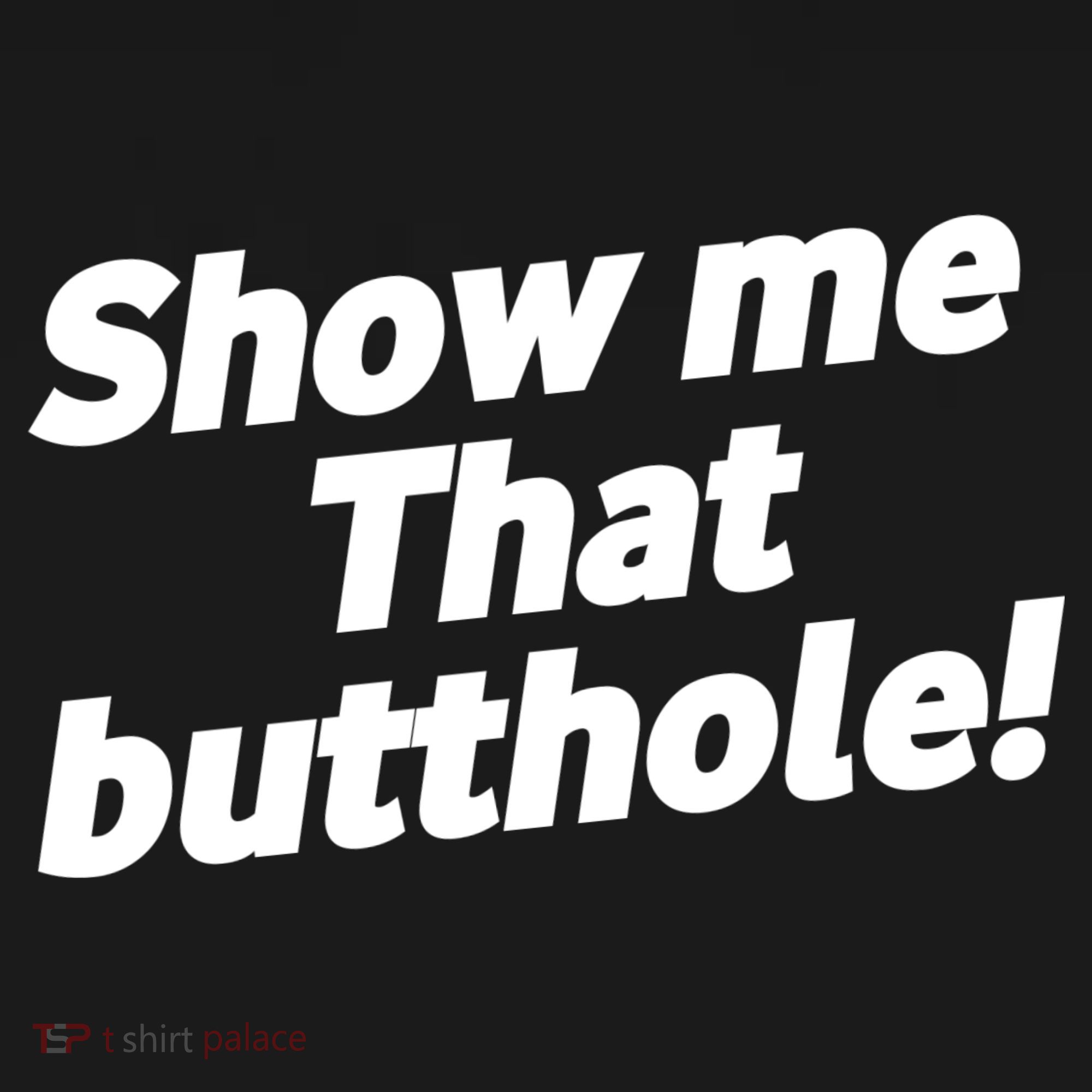 Funny Show Me That Butthole Long Sleeve Shirt