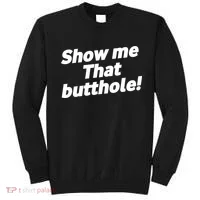 Funny Show Me That Butthole Sweatshirt thumb 0