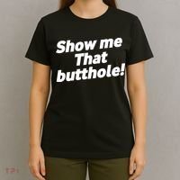 Funny Show Me That Butthole T-Shirt thumb 4