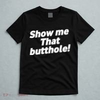 Funny Show Me That Butthole T-Shirt thumb 5