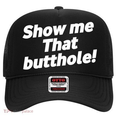 Funny Show Me That Butthole Hat
