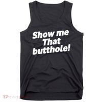 Funny Show Me That Butthole Tank Top thumb 0