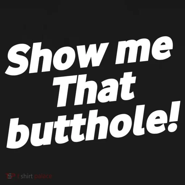 Funny Show Me That Butthole Tank Top