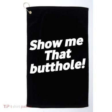 Funny Show Me That Butthole Golf Towel