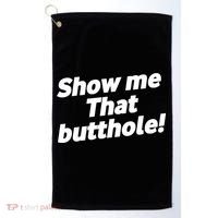 Funny Show Me That Butthole Golf Towel thumb 0