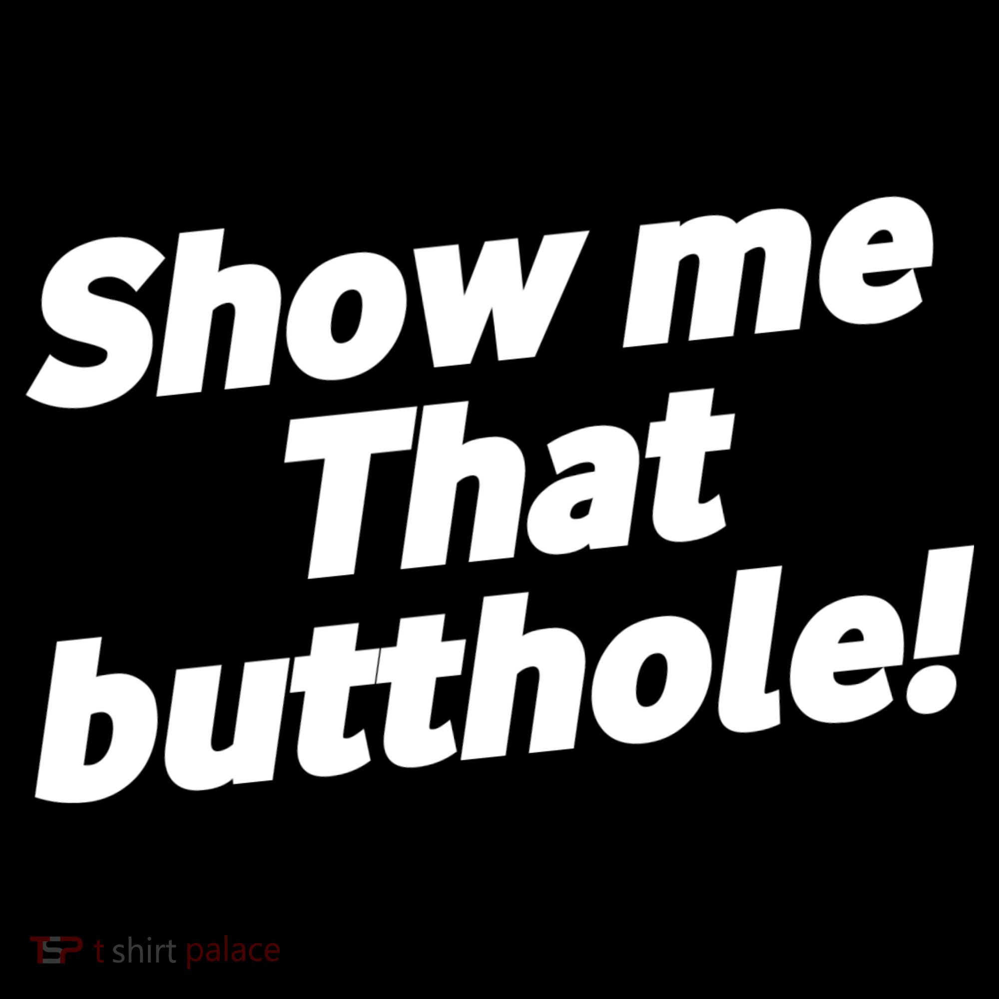 Funny Show Me That Butthole Women's Long Sleeve Shirt