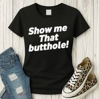 Funny Show Me That Butthole Women's T-Shirt thumb 3