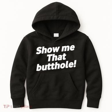 Funny Show Me That Butthole Kids Hoodie