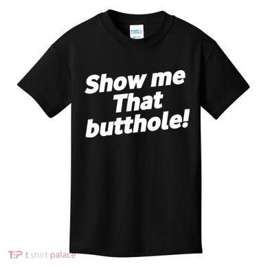 Funny Show Me That Butthole Kids T-Shirt