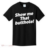 Funny Show Me That Butthole Kids T-Shirt thumb 0