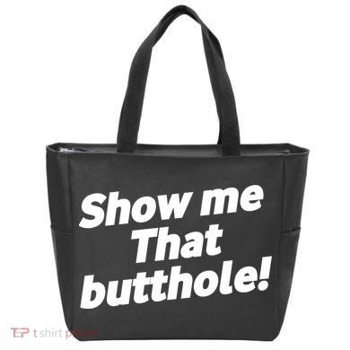 Funny Show Me That Butthole Tote Bag
