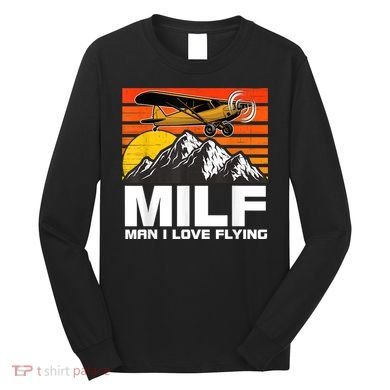 Funny Saying MILF Man I Love Flying Long Sleeve Shirt
