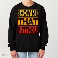 Funny Show Me That Butthole Sacratic Funny Gift Women's Sweatshirt thumb 0
