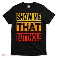 Funny Show Me That Butthole Sacratic Funny Gift T-Shirt thumb 0
