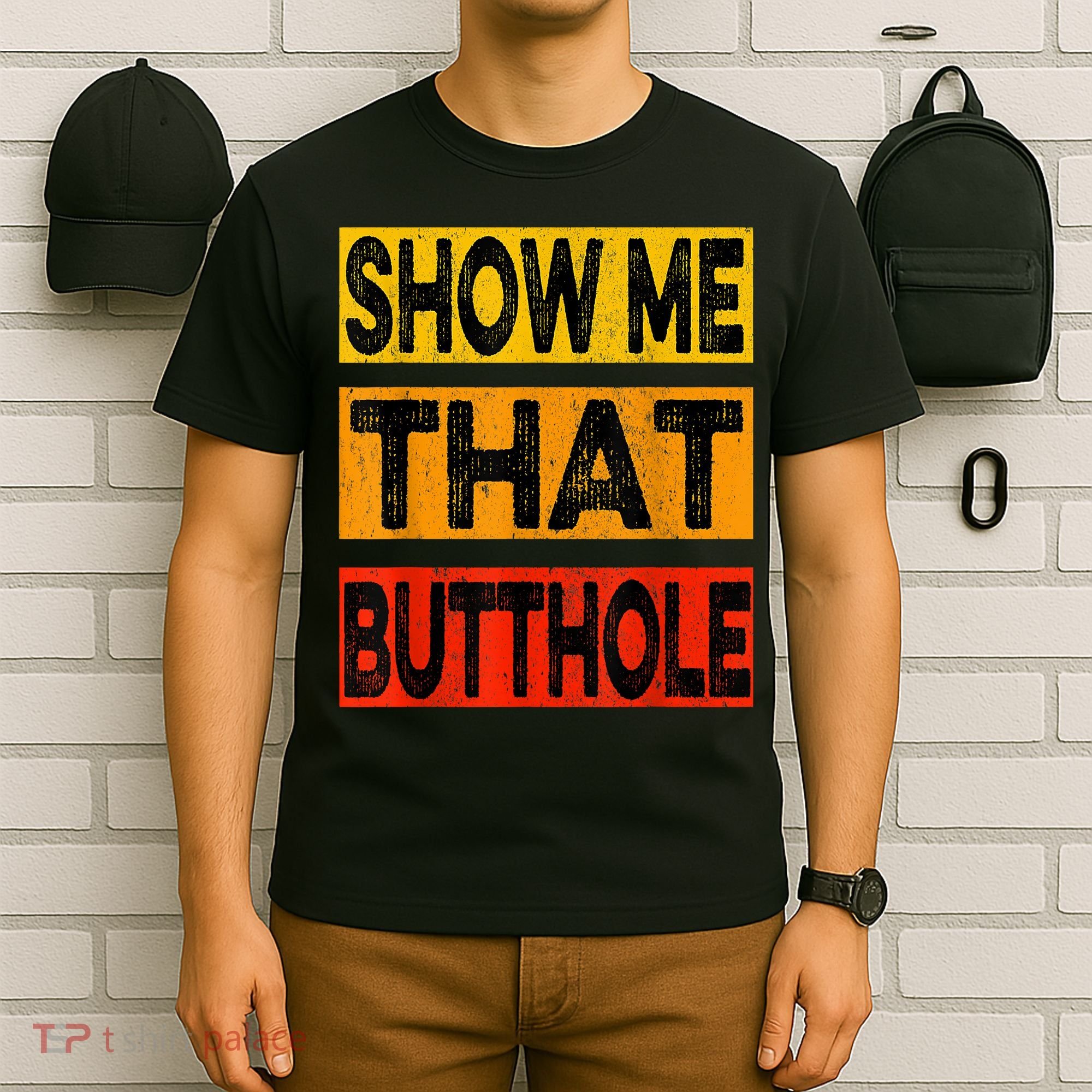 Funny Show Me That Butthole Sacratic Funny Gift T-Shirt