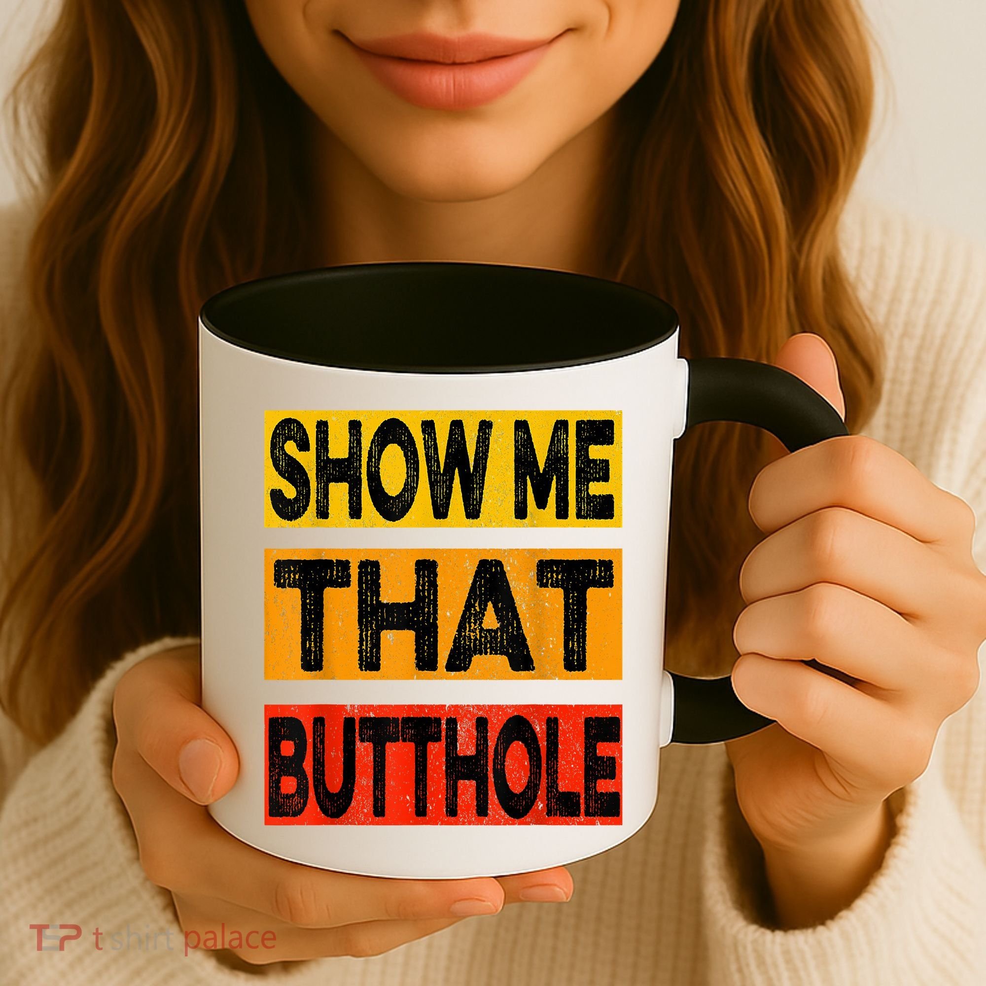 Funny Show Me That Butthole Sacratic Funny Gift Coffee Mug
