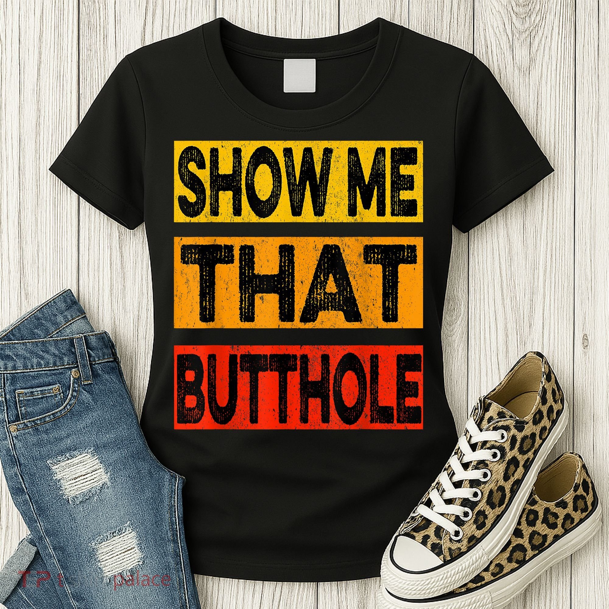 Funny Show Me That Butthole Sacratic Funny Gift Women's T-Shirt