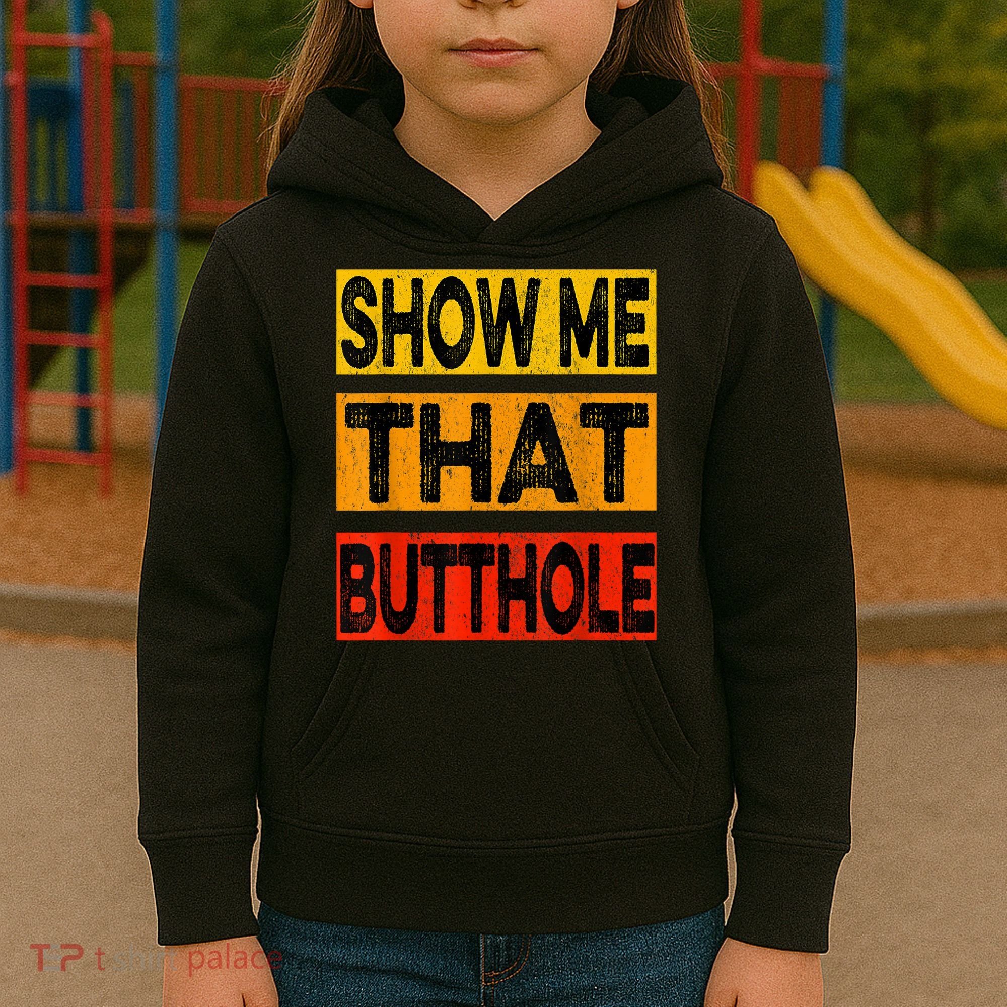Funny Show Me That Butthole Sacratic Funny Gift Kids Hoodie