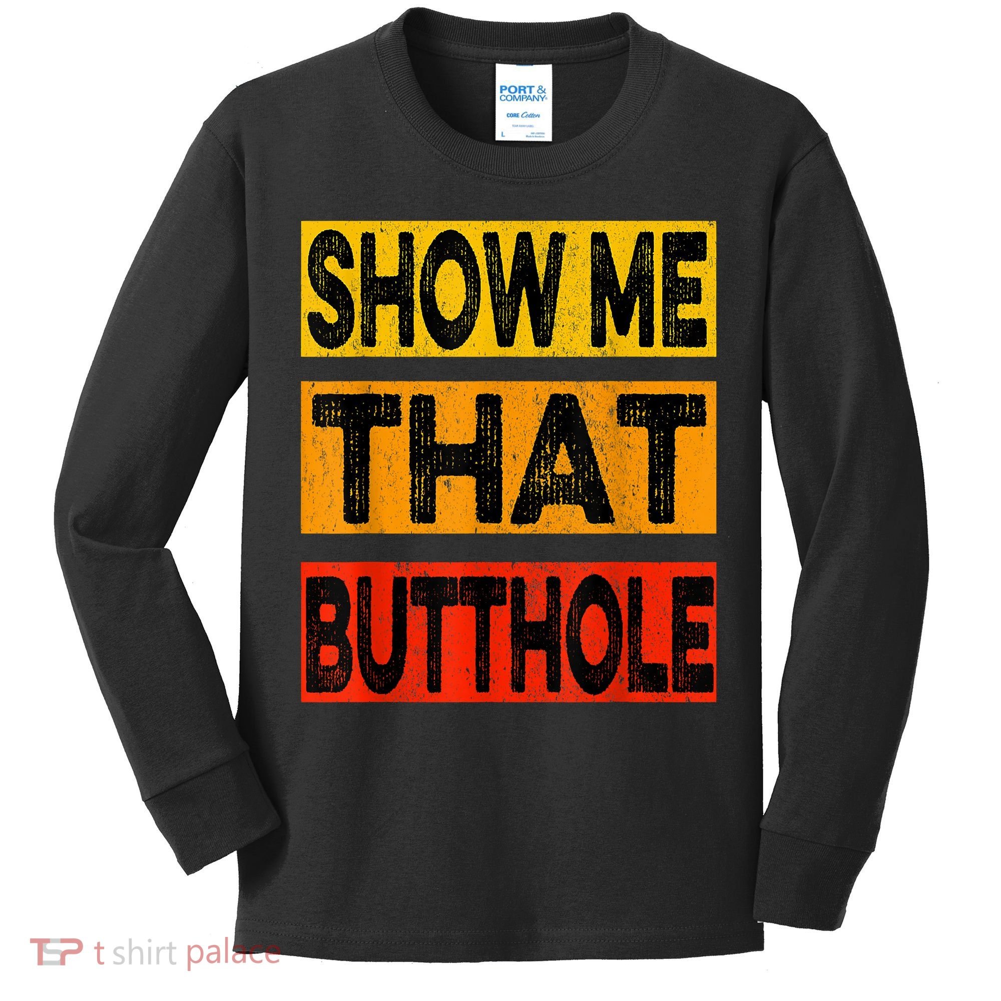 Funny Show Me That Butthole Sacratic Funny Gift Kids Long Sleeve Shirt